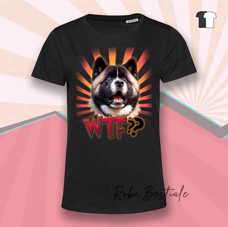 T-Shirt WTF?? - AKITA AMERICANO - Bianca o Nera - dalla XS alla 5XL