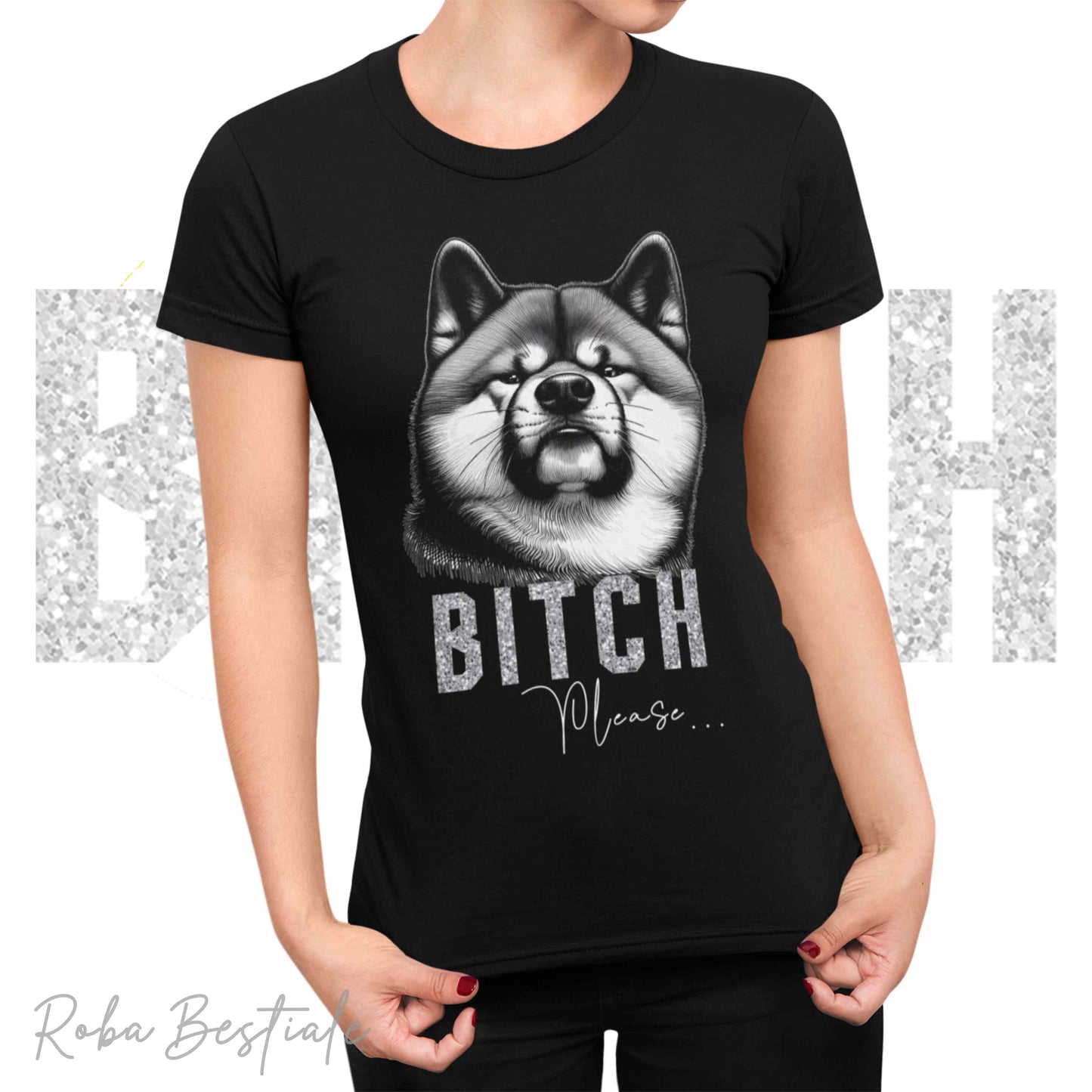 T-shirt BI**H, PLEASE - AKITA INU - Bianca o Nera - Scritta in vinile GLITTER Ultra Brillante - dalla XS alla 5XL