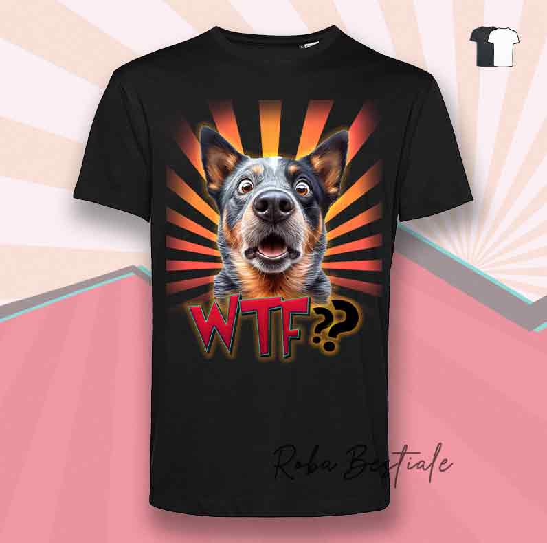 T-Shirt WTF?? - AUSTRALIAN CATTLE DOG Blue - Bianca o Nera - dalla XS alla 5XL