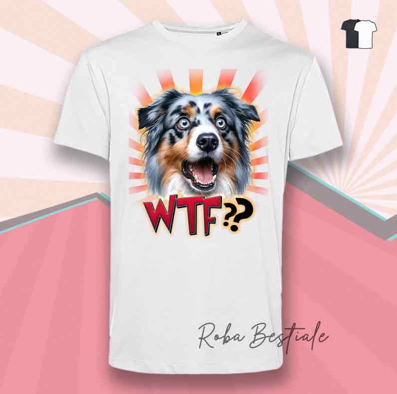 T-Shirt WTF?? - AUSTRALIAN SHEPHERD Blue Merle - Bianca o Nera - dalla XS alla 5XL