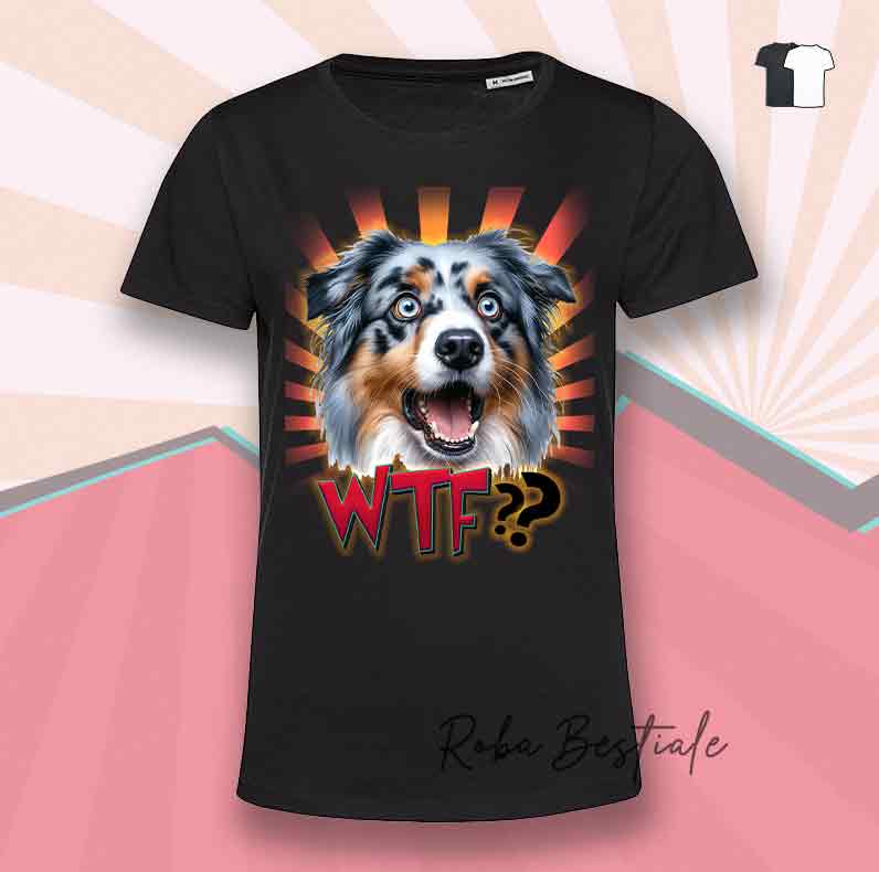 T-Shirt WTF?? - AUSTRALIAN SHEPHERD Blue Merle - Bianca o Nera - dalla XS alla 5XL