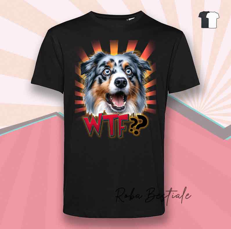 T-Shirt WTF?? - AUSTRALIAN SHEPHERD Blue Merle - Bianca o Nera - dalla XS alla 5XL