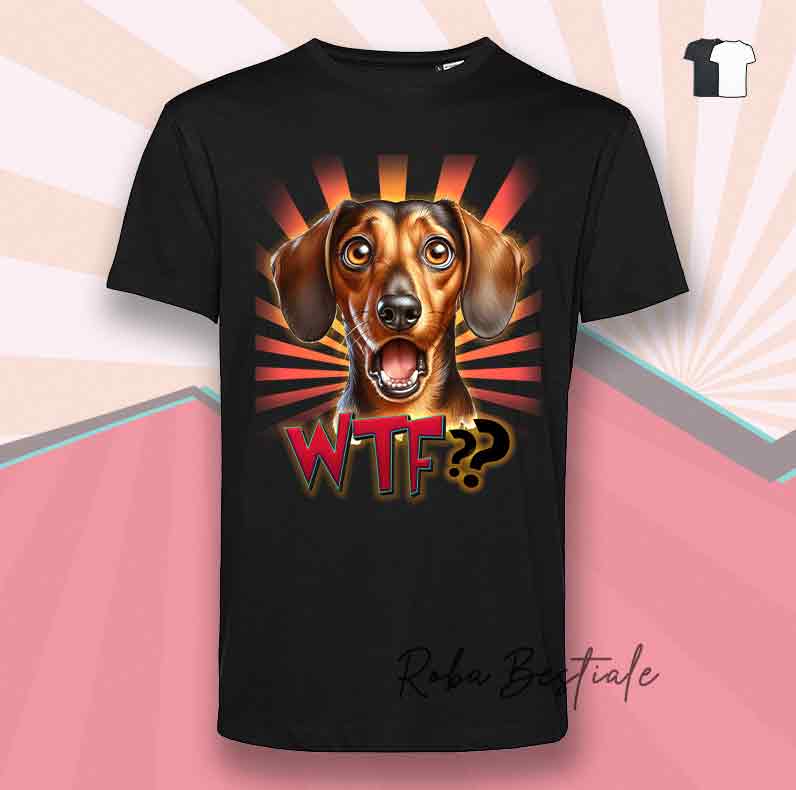 T-Shirt WTF?? - BASSOTTO a Pelo Corto - Bianca o Nera - dalla XS alla 5XL