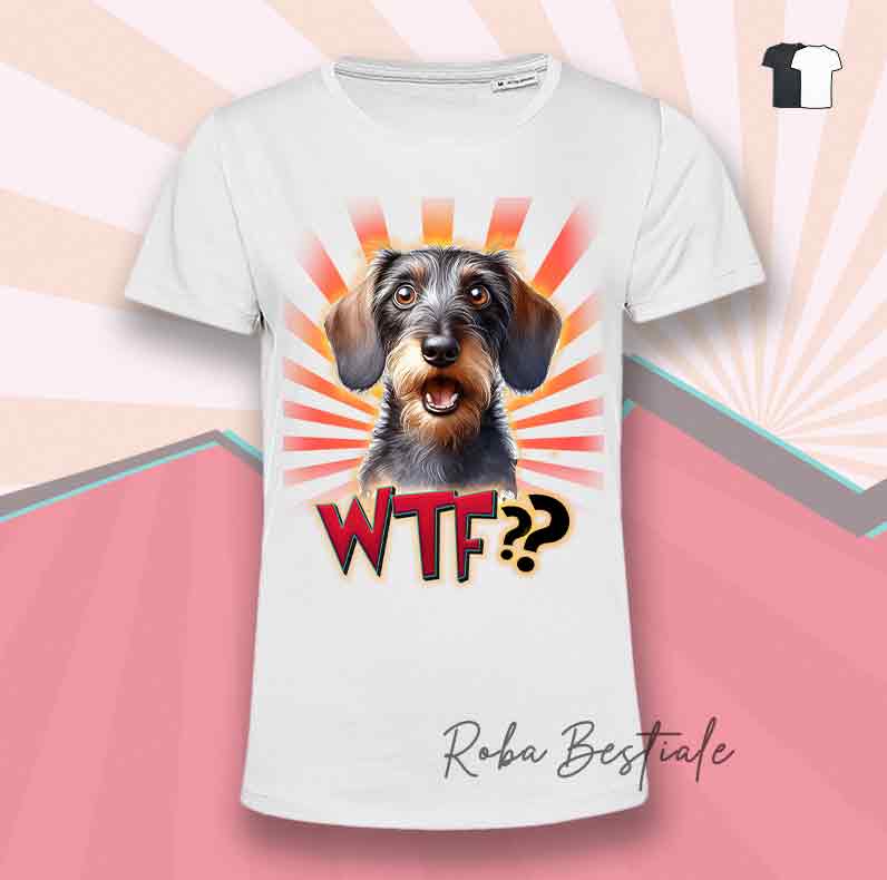 T-Shirt WTF?? - BASSOTTO a Pelo Duro - Bianca o Nera - dalla XS alla 5XL