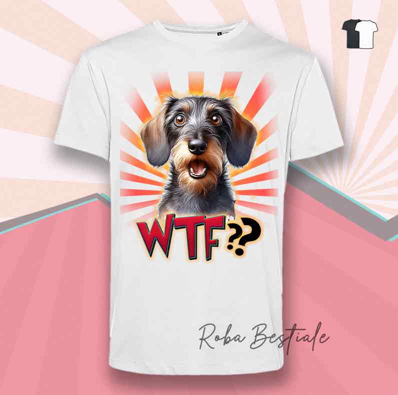 T-Shirt WTF?? - BASSOTTO a Pelo Duro - Bianca o Nera - dalla XS alla 5XL