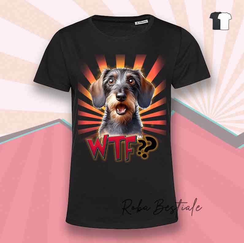 T-Shirt WTF?? - BASSOTTO a Pelo Duro - Bianca o Nera - dalla XS alla 5XL
