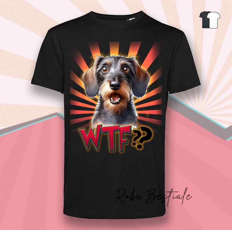 T-Shirt WTF?? - BASSOTTO a Pelo Duro - Bianca o Nera - dalla XS alla 5XL