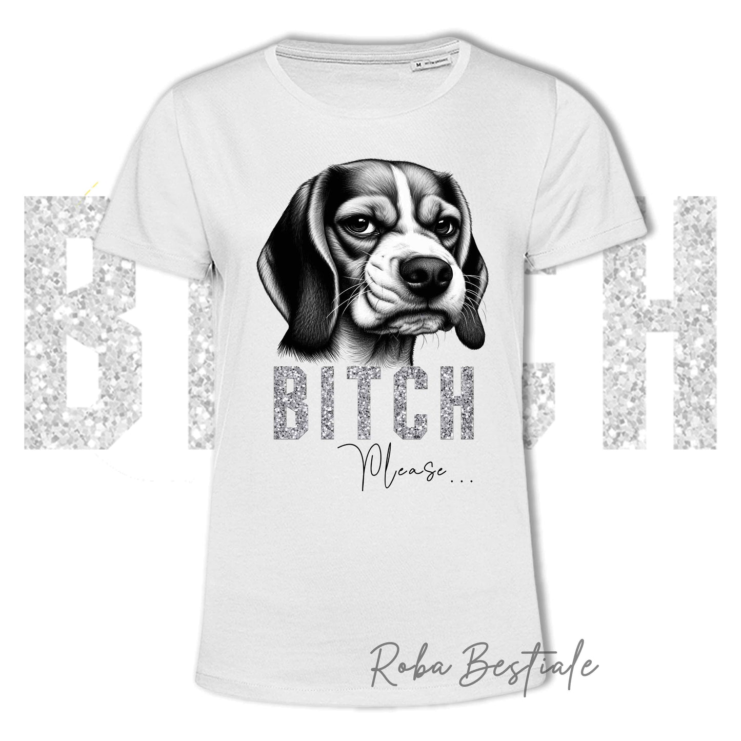 T-shirt BI**H, PLEASE - BEAGLE - Bianca o Nera - Scritta in vinile glitterato Ultra Brillante - dalla XS alla 5XL
