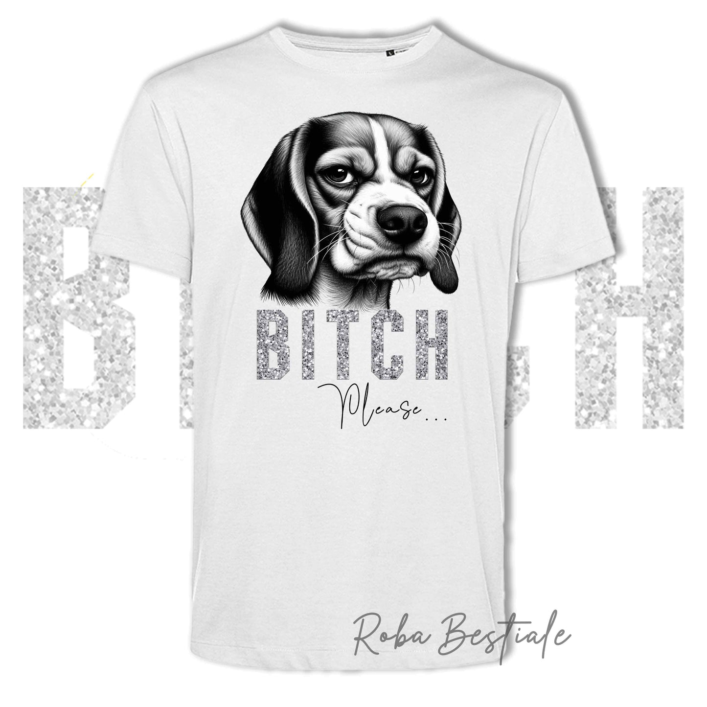 T-shirt BI**H, PLEASE - BEAGLE - Bianca o Nera - Scritta in vinile glitterato Ultra Brillante - dalla XS alla 5XL