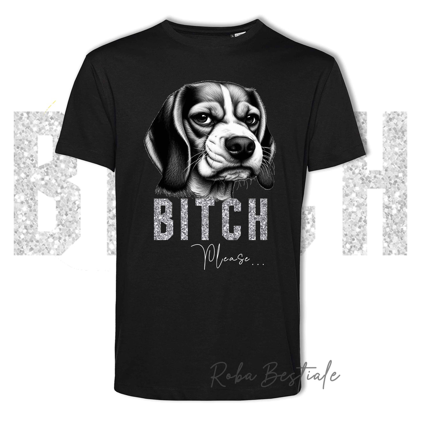 T-shirt BI**H, PLEASE - BEAGLE - Bianca o Nera - Scritta in vinile glitterato Ultra Brillante - dalla XS alla 5XL