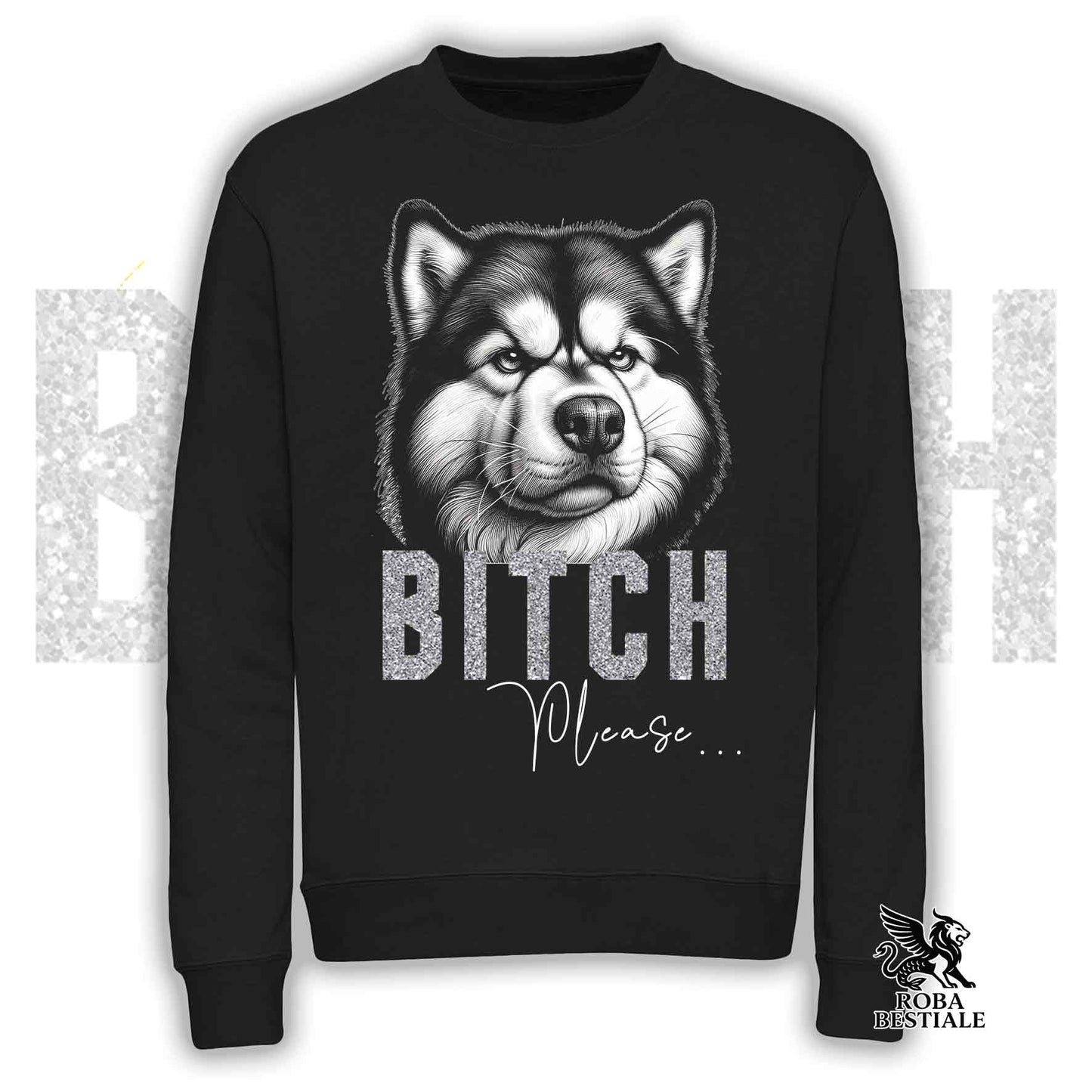 BI**H, PLEASE Sweatshirt - ALASKAN MALAMUTE - Crewneck, Unisex, in many colors! - from XS to 3XL