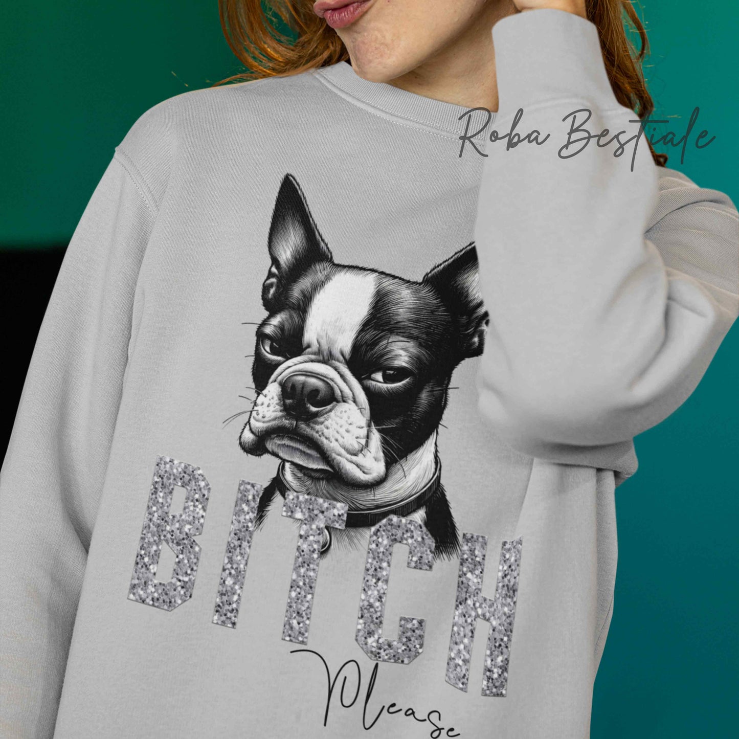 Felpa BI**H, PLEASE - BOSTON TERRIER - Dettagli GLITTER - Girocollo, Unisex - Off White, Nera o Grigia - dalla XS alla 3XL