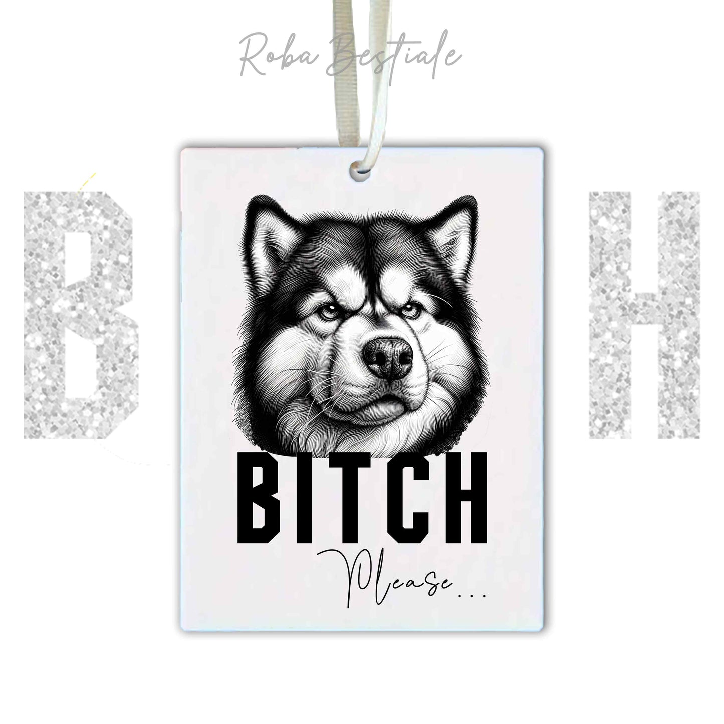 Deodorante Auto BI**H, PLEASE - ALASKAN MALAMUTE - In Feltro, con cordino - 7,5 x 10 cm