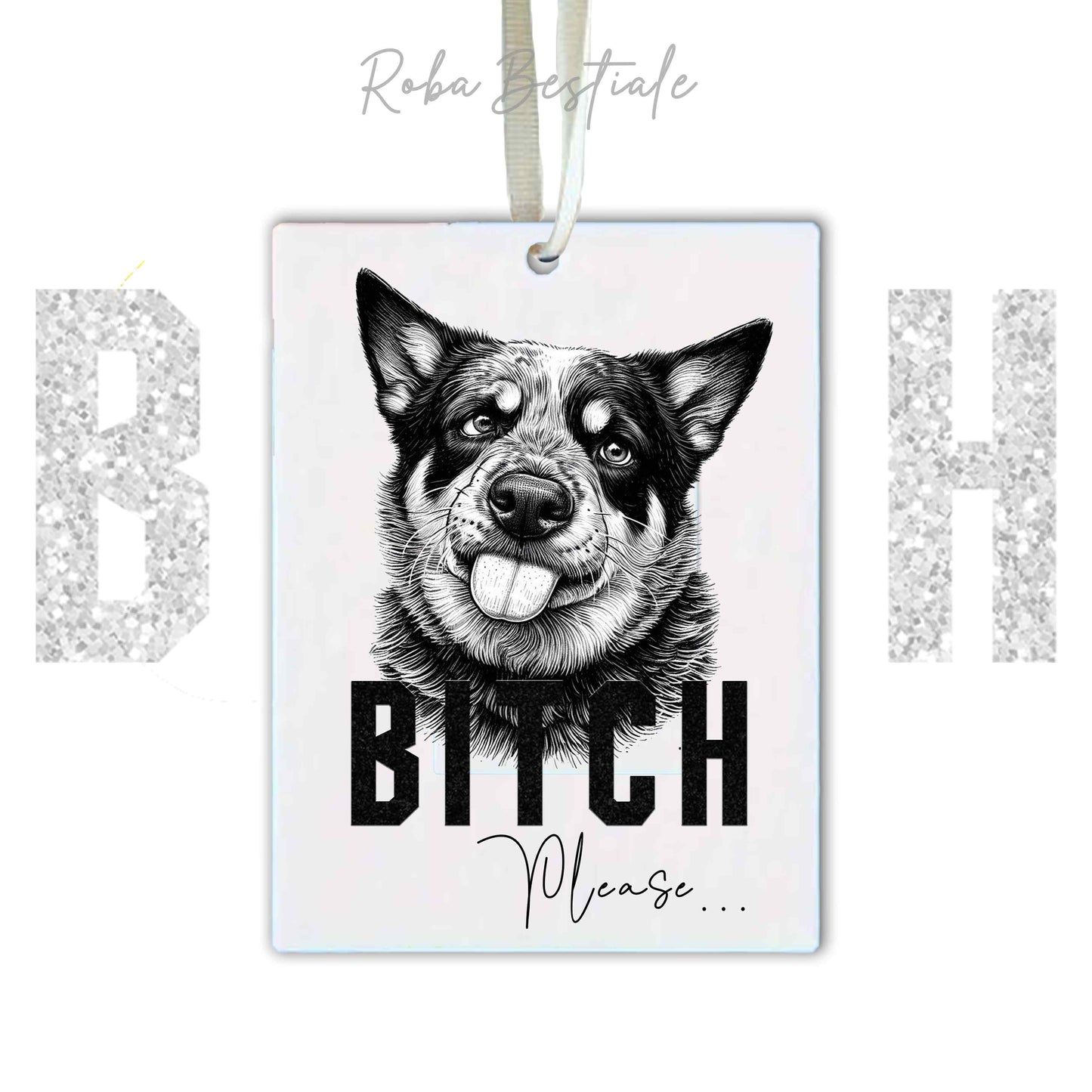 Deodorante Auto BI**H, PLEASE - AUSTRALIAN CATTLE DOG - In Feltro, con cordino - 7,5 x 10 cm
