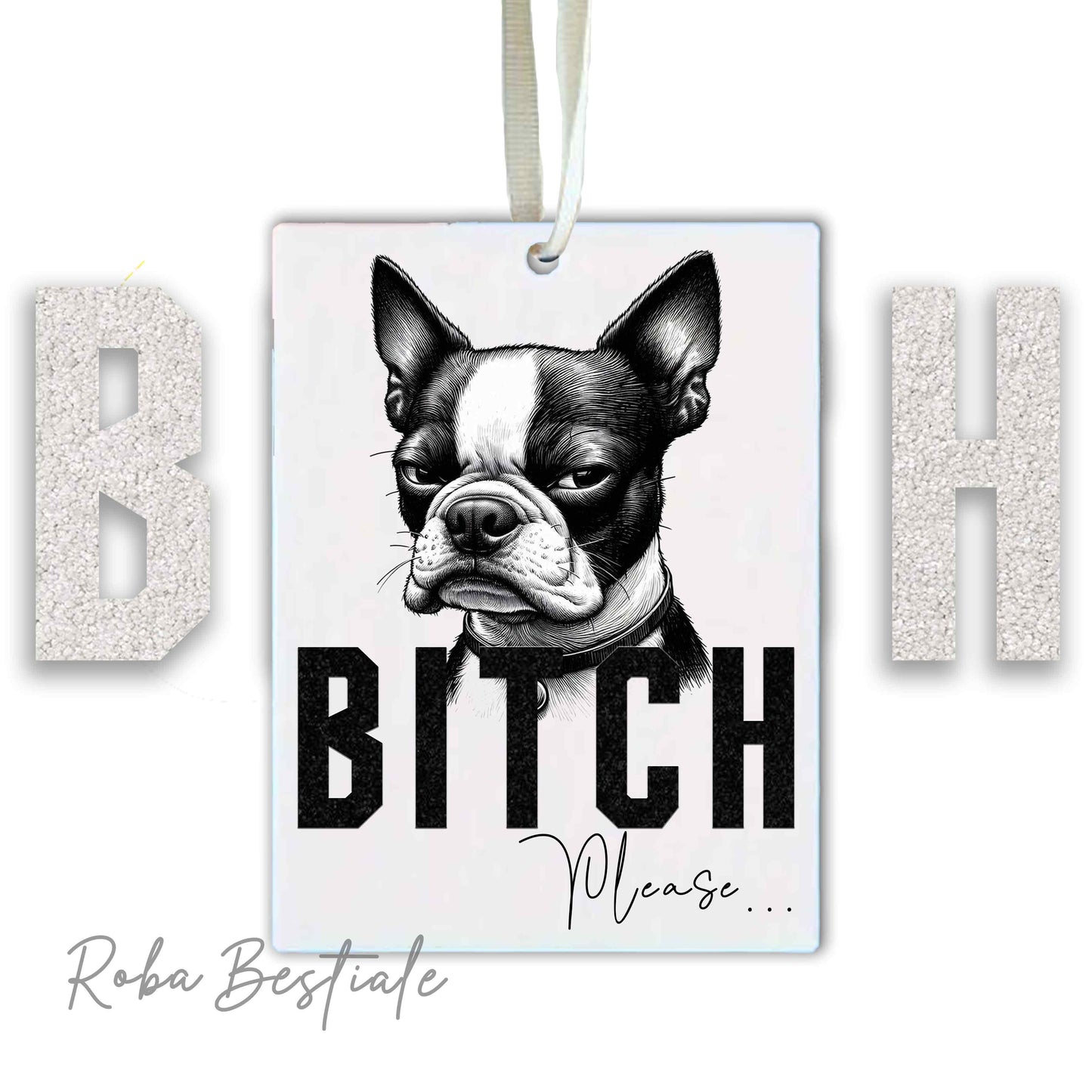 Deodorante Auto BI**H, PLEASE - BOSTON TERRIER - In Feltro, con cordino - 7,5 x 10 cm