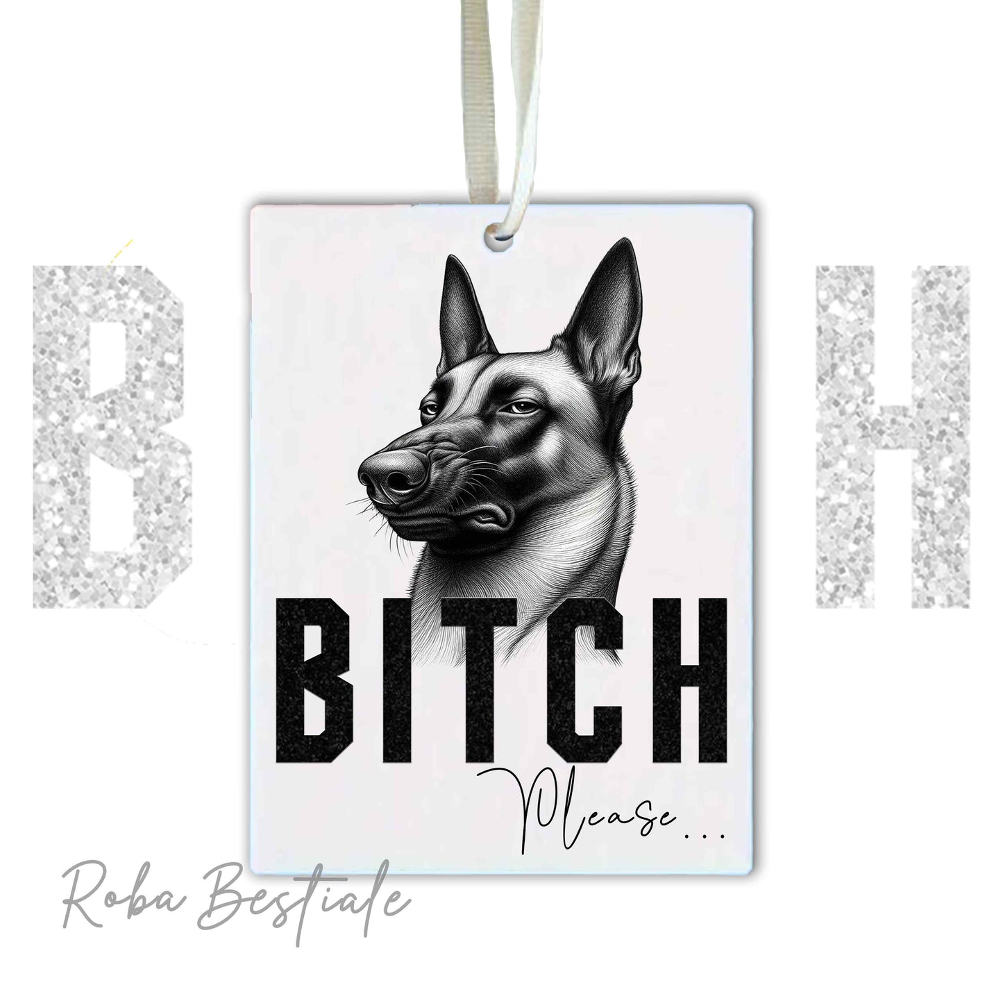 Deodorante Auto BI**H, PLEASE - PASTORE BELGA MALINOIS - In Feltro, con cordino - 7,5 x 10 cm