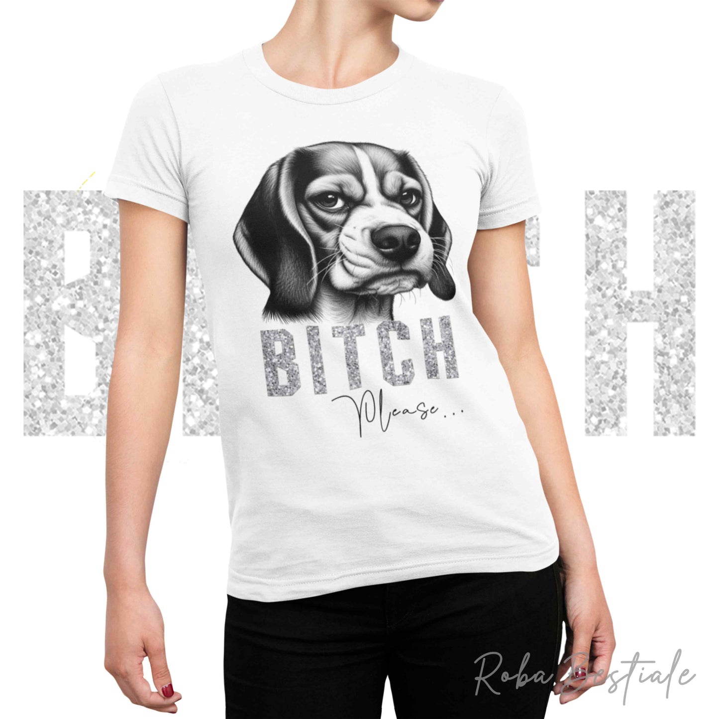 T-shirt BI**H, PLEASE - BEAGLE - Bianca o Nera - Scritta in vinile glitterato Ultra Brillante - dalla XS alla 5XL