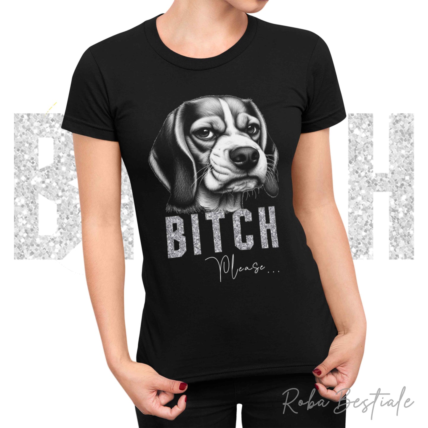 T-shirt BI**H, PLEASE - BEAGLE - Bianca o Nera - Scritta in vinile glitterato Ultra Brillante - dalla XS alla 5XL