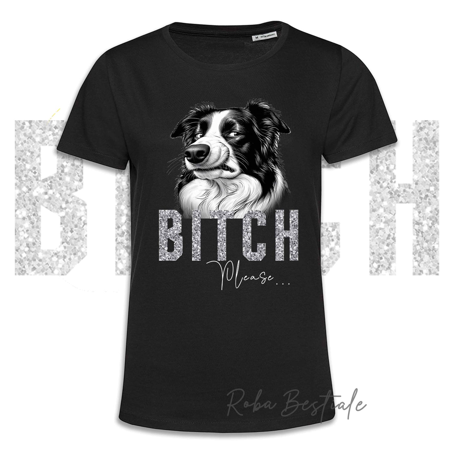 T-shirt BI**H, PLEASE - BORDER COLLIE - Bianca o Nera - Scritta in vinile glitterato Ultra Brillante - dalla XS alla 5XL