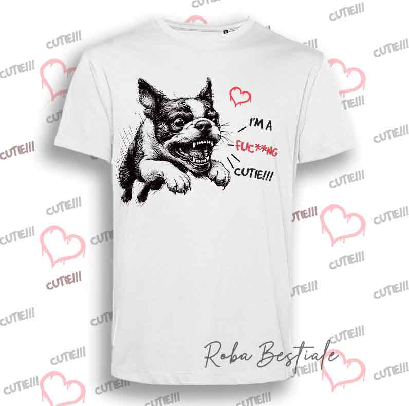 T-Shirt I'M A FUC**NG CUTIE - BOSTON TERRIER - Uomo o Donna - dalla XS alla 5XL
