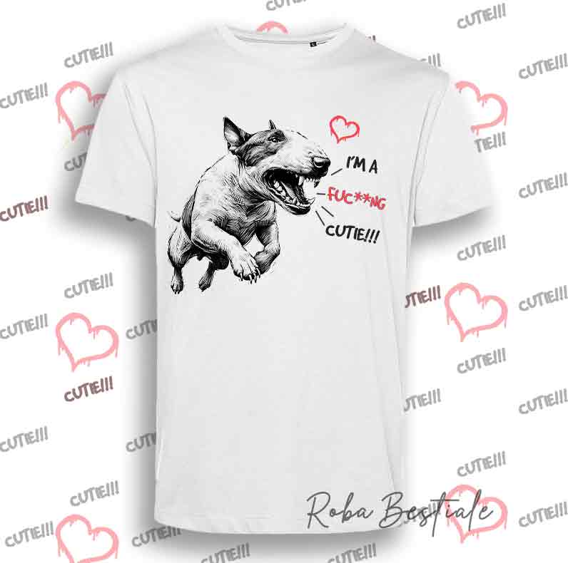 I'M A FUC**NG CUTIE T-Shirt - BULL TERRIER
