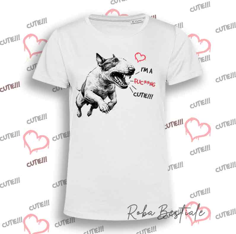 I'M A FUC**NG CUTIE T-Shirt - BULL TERRIER