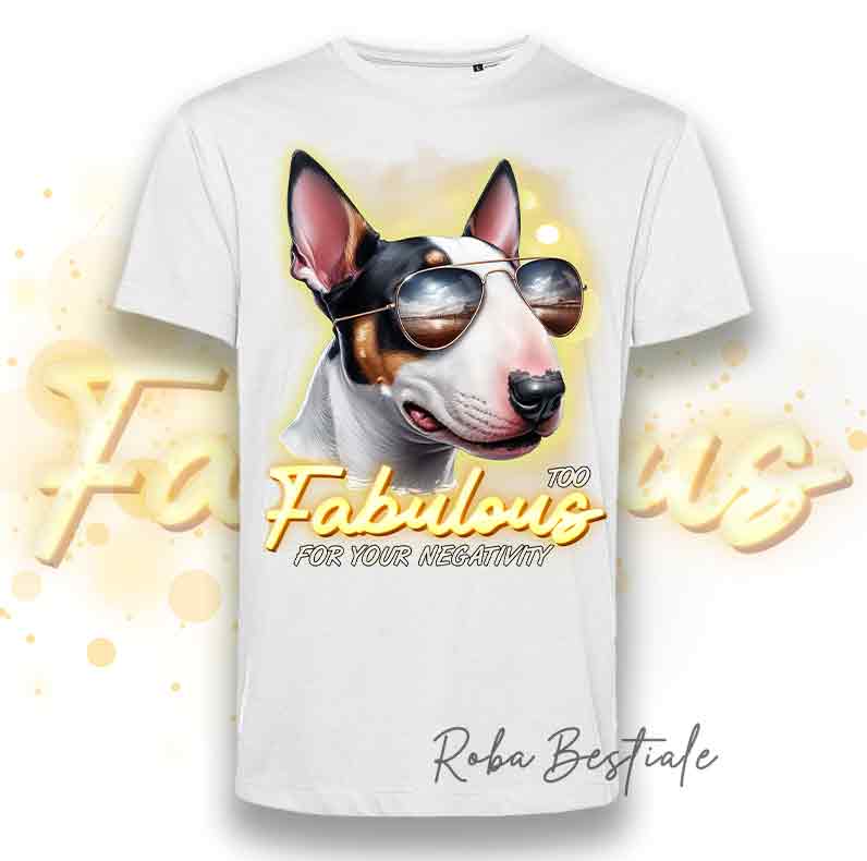 TOO FABULOUS - BULL TERRIER T-Shirt