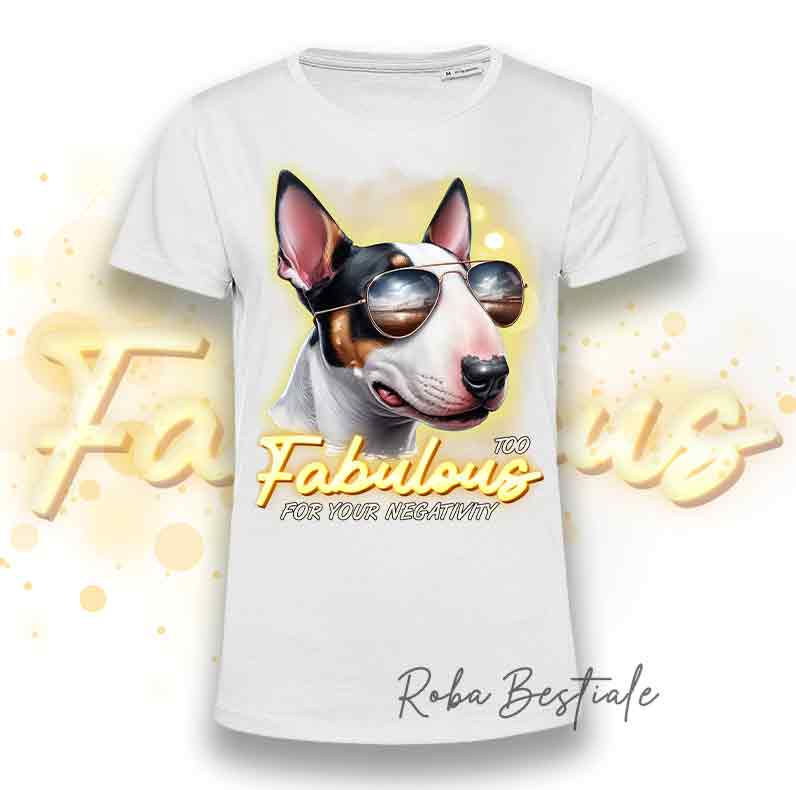 TOO FABULOUS - BULL TERRIER T-Shirt