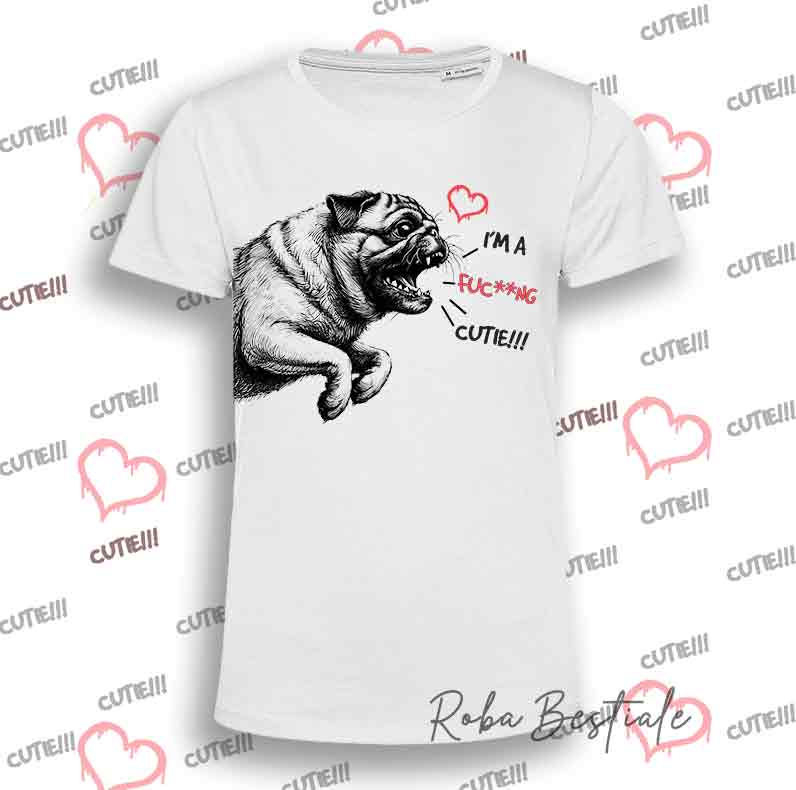I'M A FUC**NG CUTIE T-Shirt - PUG