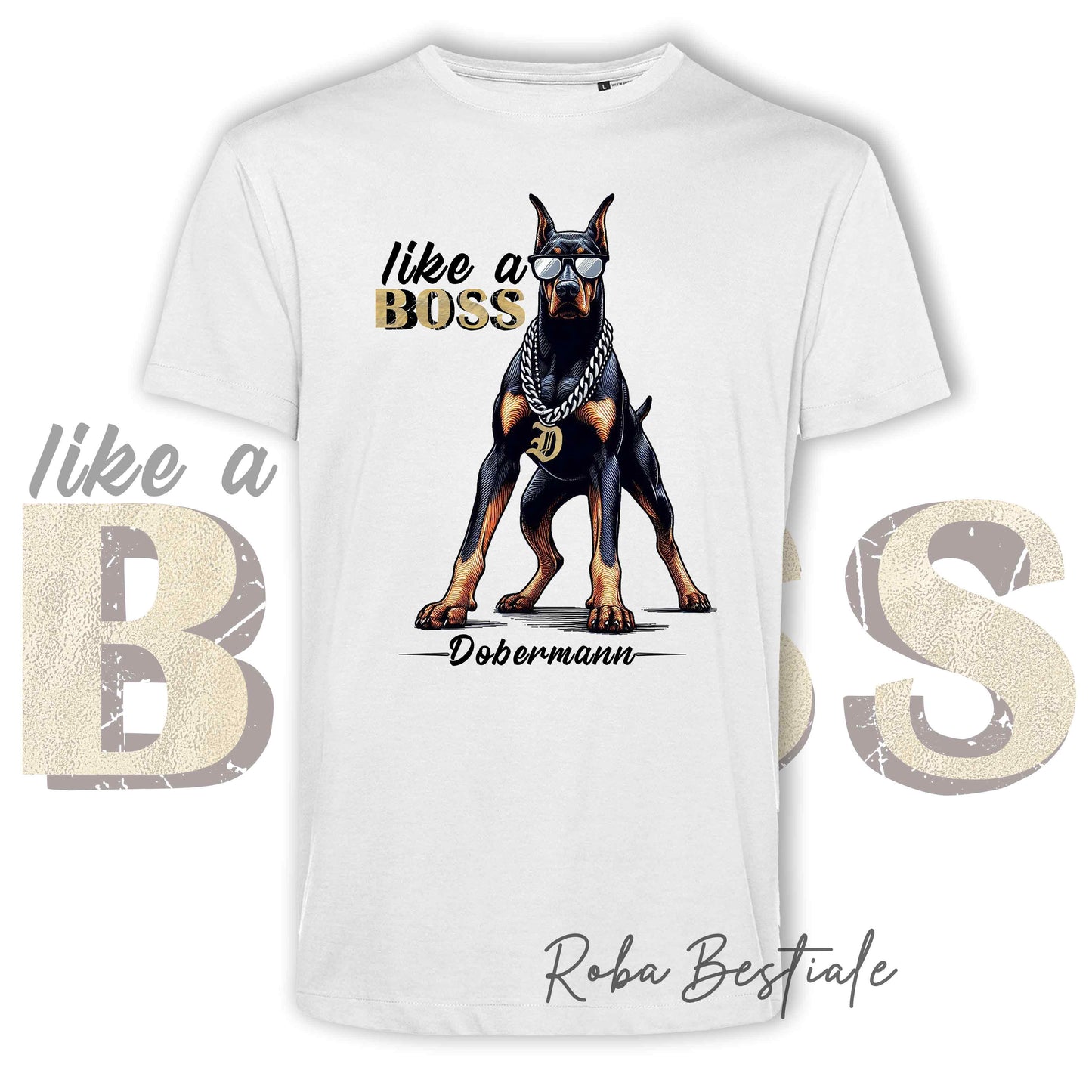 T-Shirt LIKE A BOSS - DOBERMANN - 100% Cotone, Bianca, Uomo o Donna - dalla XS alla 5XL