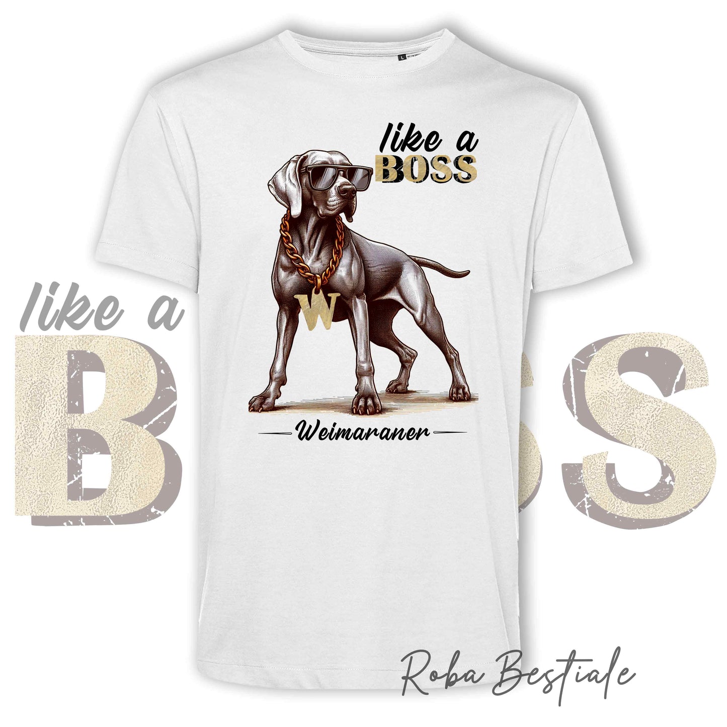 T-Shirt LIKE A BOSS - WEIMARANER - 100% Cotone, Bianca, Uomo o Donna - dalla XS alla 5XL