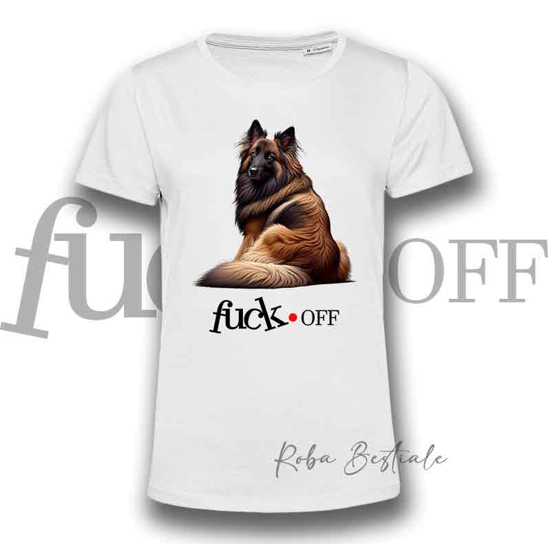 T-Shirt F**K OFF - PASTORE BELGA TERVUEREN - Bianca o Nera - Uomo o Donna - dalla XS alla 5XL
