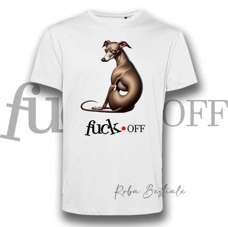 T-Shirt F**K OFF - PICCOLO LEVRIERO ITALIANO Isabella - Bianca o Nera - Uomo o Donna - dalla XS alla 5XL