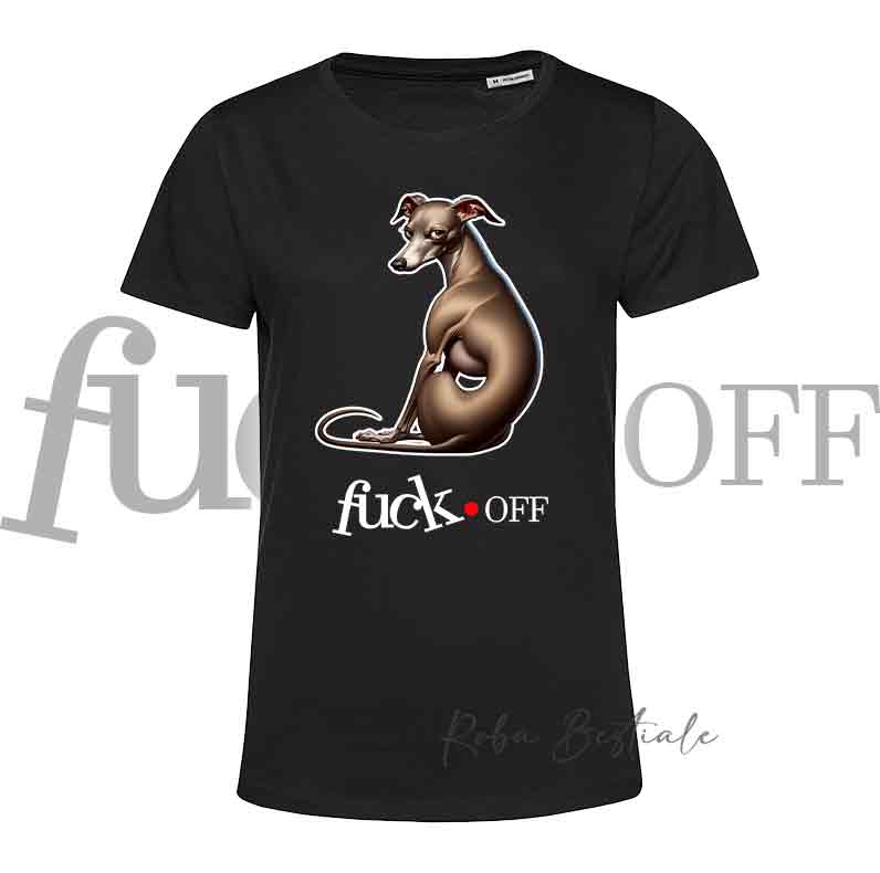 T-Shirt F**K OFF - PICCOLO LEVRIERO ITALIANO Isabella - Bianca o Nera - Uomo o Donna - dalla XS alla 5XL