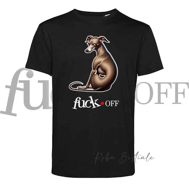 T-Shirt F**K OFF - PICCOLO LEVRIERO ITALIANO Isabella - Bianca o Nera - Uomo o Donna - dalla XS alla 5XL