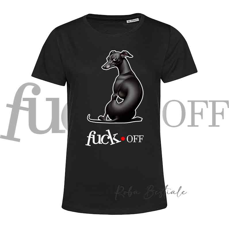 T-Shirt F**K OFF - PICCOLO LEVRIERO ITALIANO Nero - Bianca o Nera - Uomo o Donna - dalla XS alla 5XL