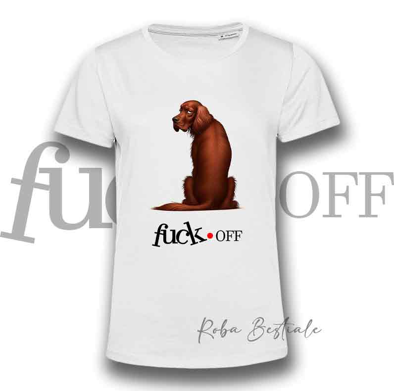 T-Shirt FU**K OFF - SETTER IRLANDESE Rosso - Nera o Bianca - dalla XS alla 5XL