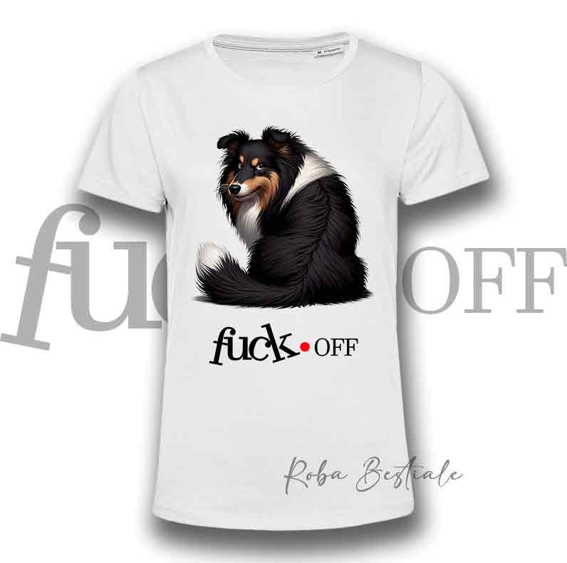 T-Shirt F**K OFF - SHETLAND SHEEPDOG Black Tricolor - Bianca o Nera - Uomo o Donna - dalla XS alla 5XL