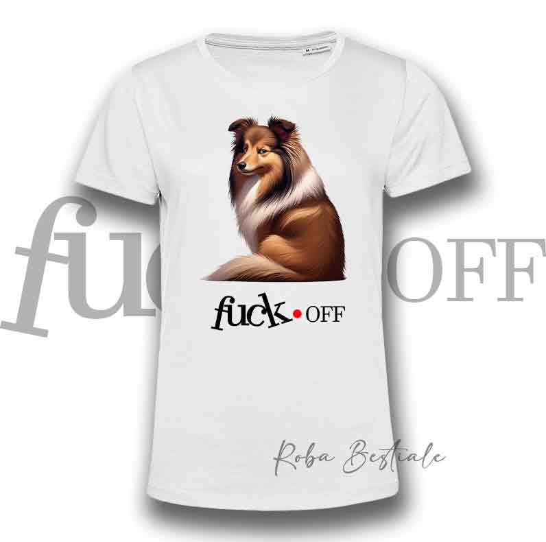 T-Shirt F**K OFF - SHETLAND SHEEPDOG Fulvo Zibellino - Bianca o Nera - Uomo o Donna - dalla XS alla 5XL