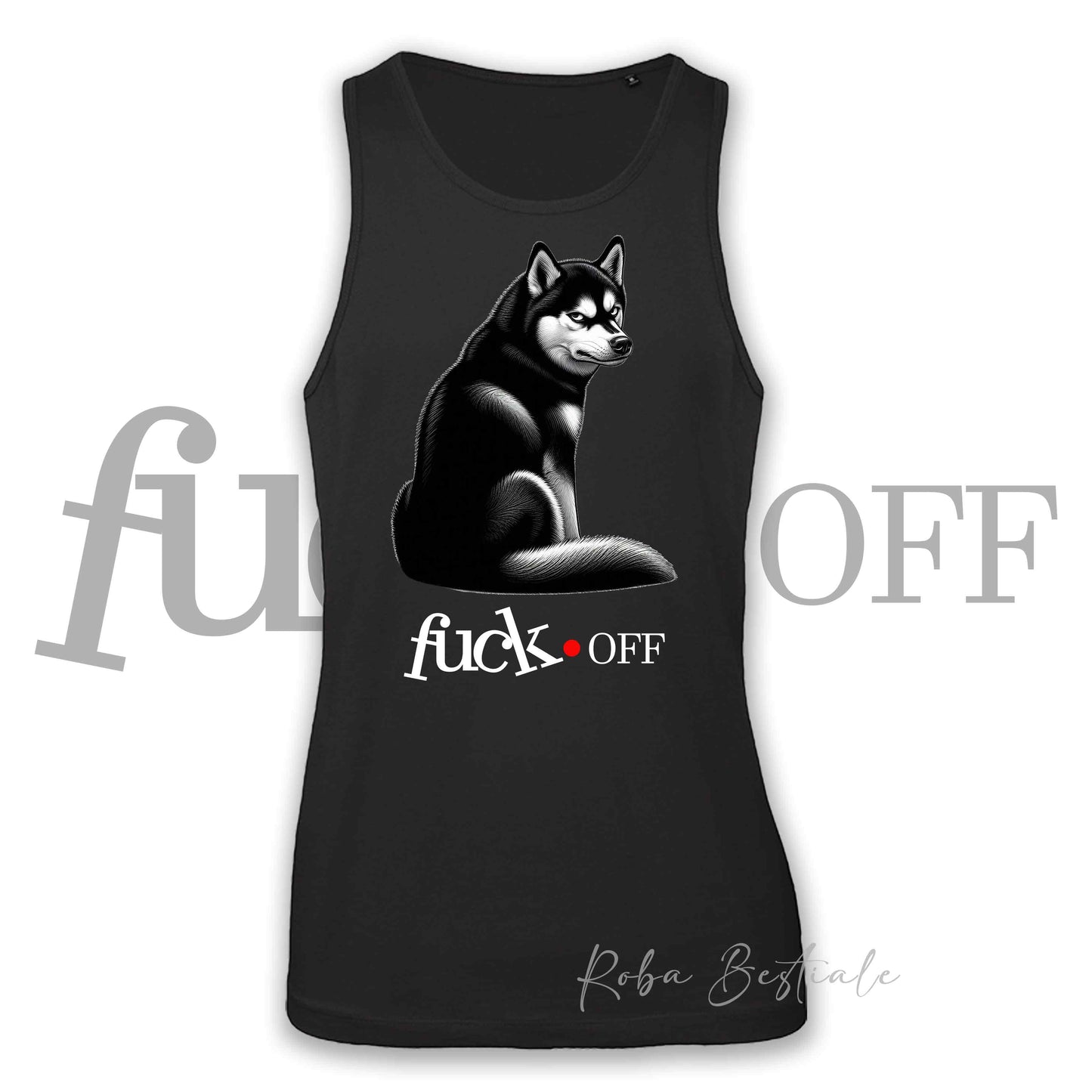 Canotta F**K OFF - SIBERIAN HUSKY Nero - Da Uomo o da Donna, Bianca o Nera - 100% Cotone - dalla XS alla 3XL