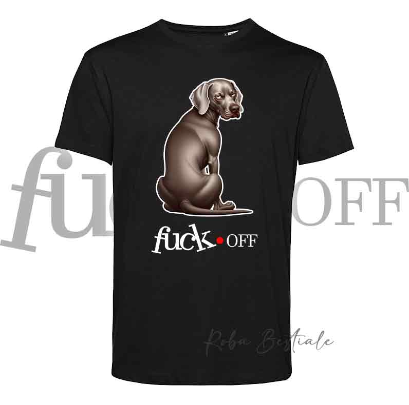 T-Shirt F**K OFF - WEIMARANER - Bianca o Nera - Uomo o Donna - dalla XS alla 5XL