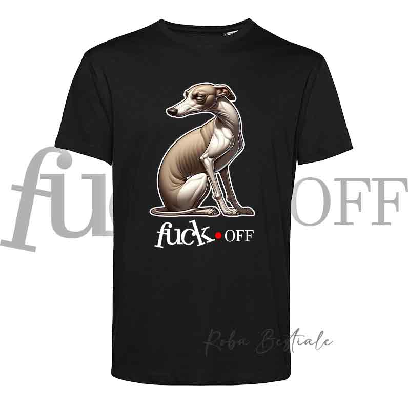 T-Shirt F**K OFF - WHIPPET - Bianca o Nera - Uomo o Donna - dalla XS alla 5XL