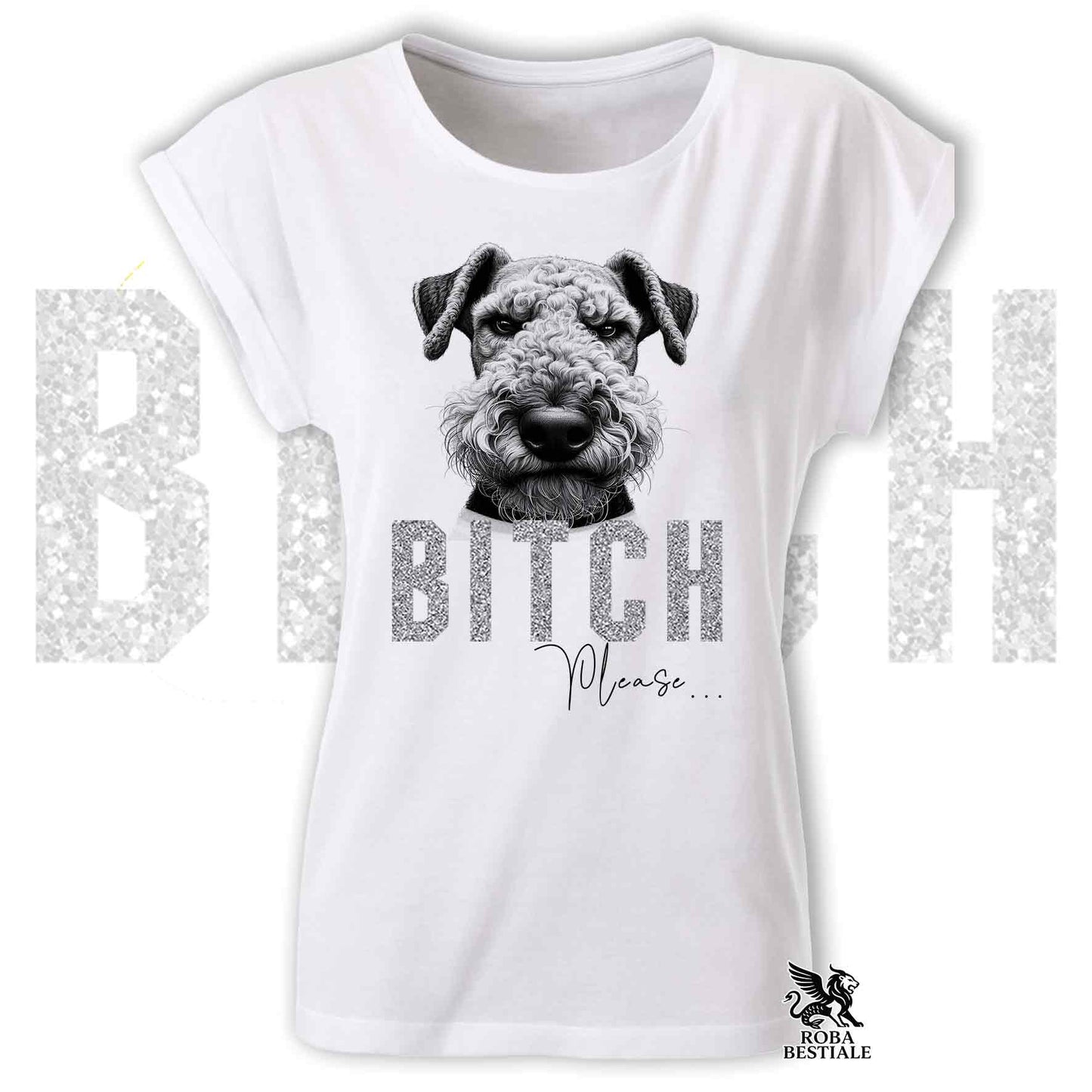 T-Shirt B**H PLEASE - AIREDALE TERRIER - Fashion Cut - Bianca o Nera, da Donna - dalla XS alla 2XL