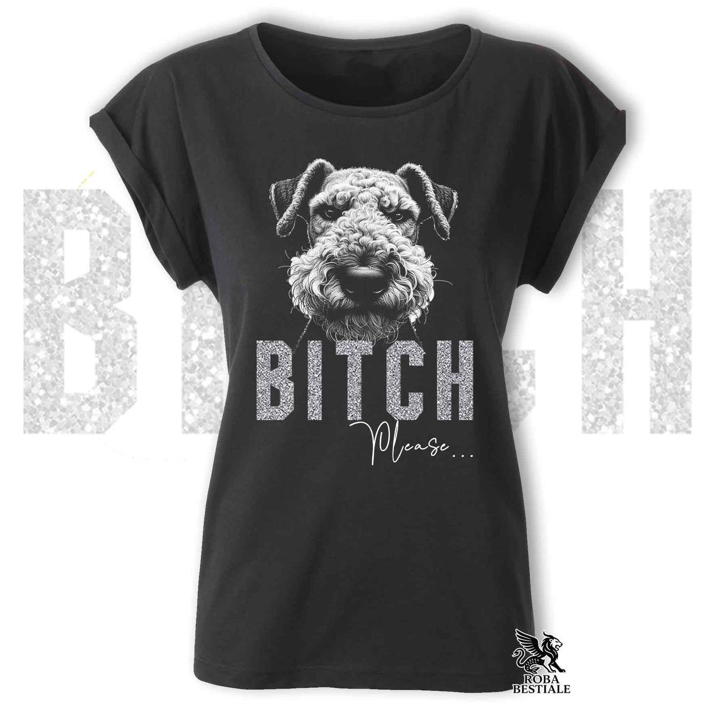 T-Shirt B**H PLEASE - AIREDALE TERRIER - Fashion Cut - Bianca o Nera, da Donna - dalla XS alla 2XL