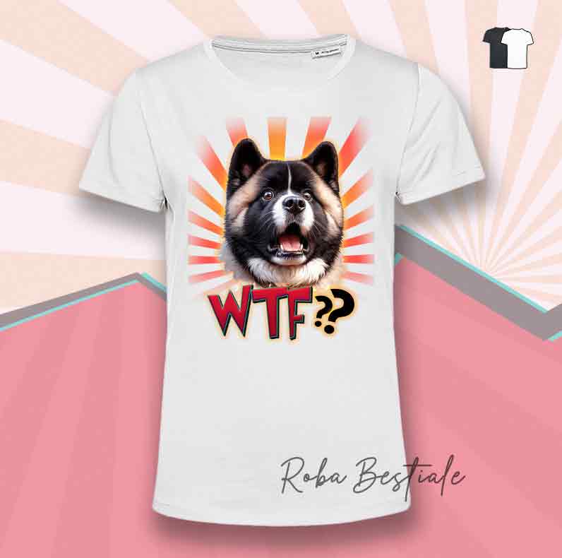 T-Shirt WTF?? - AKITA AMERICANO - Bianca o Nera - dalla XS alla 5XL