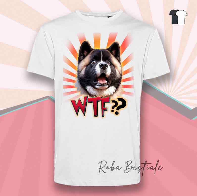 T-Shirt WTF?? - AKITA AMERICANO - Bianca o Nera - dalla XS alla 5XL