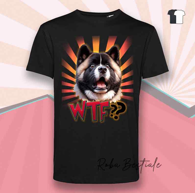 T-Shirt WTF?? - AKITA AMERICANO - Bianca o Nera - dalla XS alla 5XL