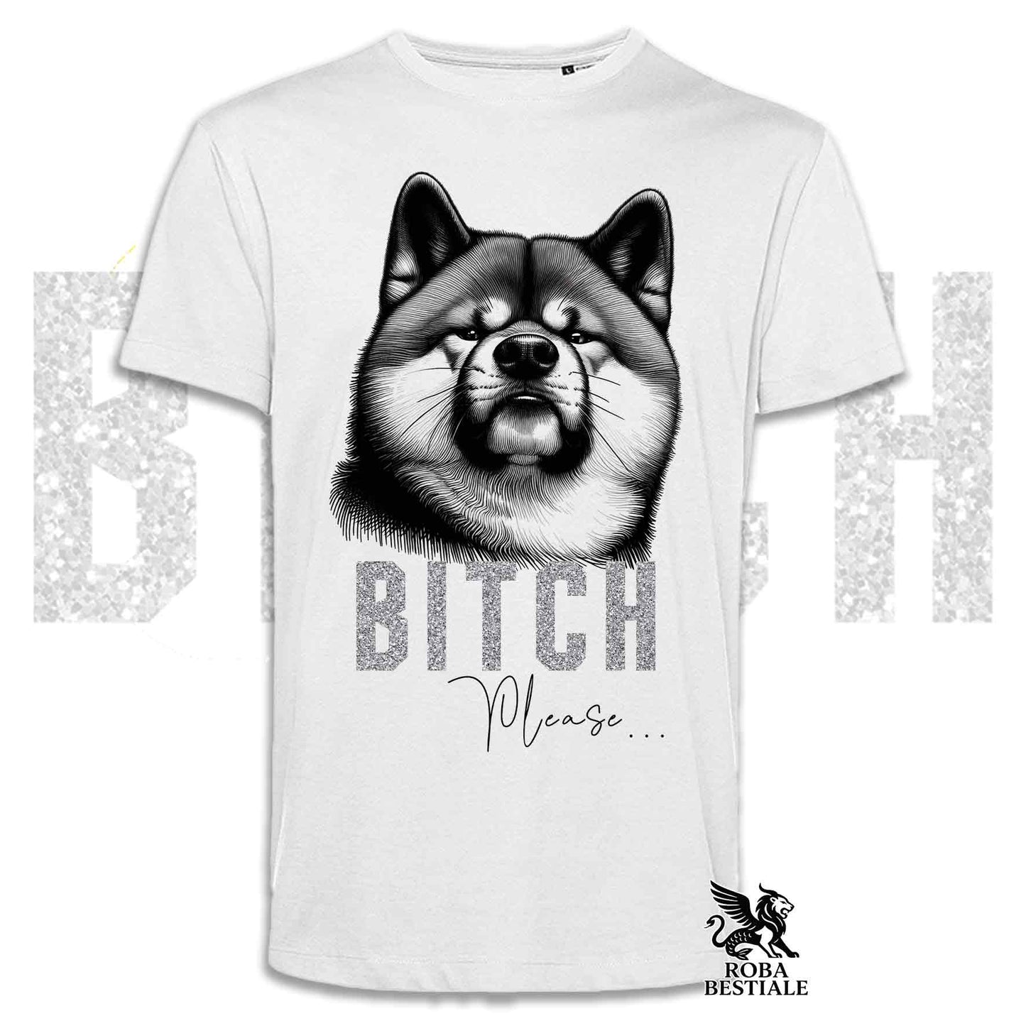 T-shirt BI**H, PLEASE - AKITA INU - Bianca, Nera o Beige, da Uomo o da Donna - dalla XS alla 5XL