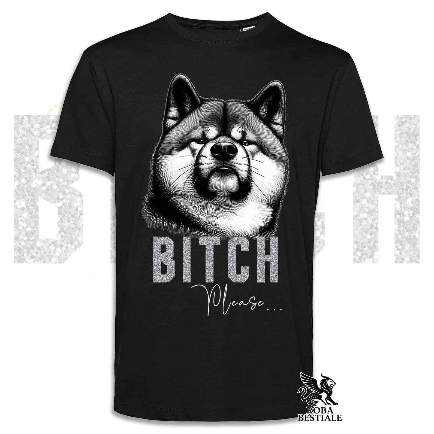 T-shirt BI**H, PLEASE - AKITA INU - Bianca, Nera o Beige, da Uomo o da Donna - dalla XS alla 5XL
