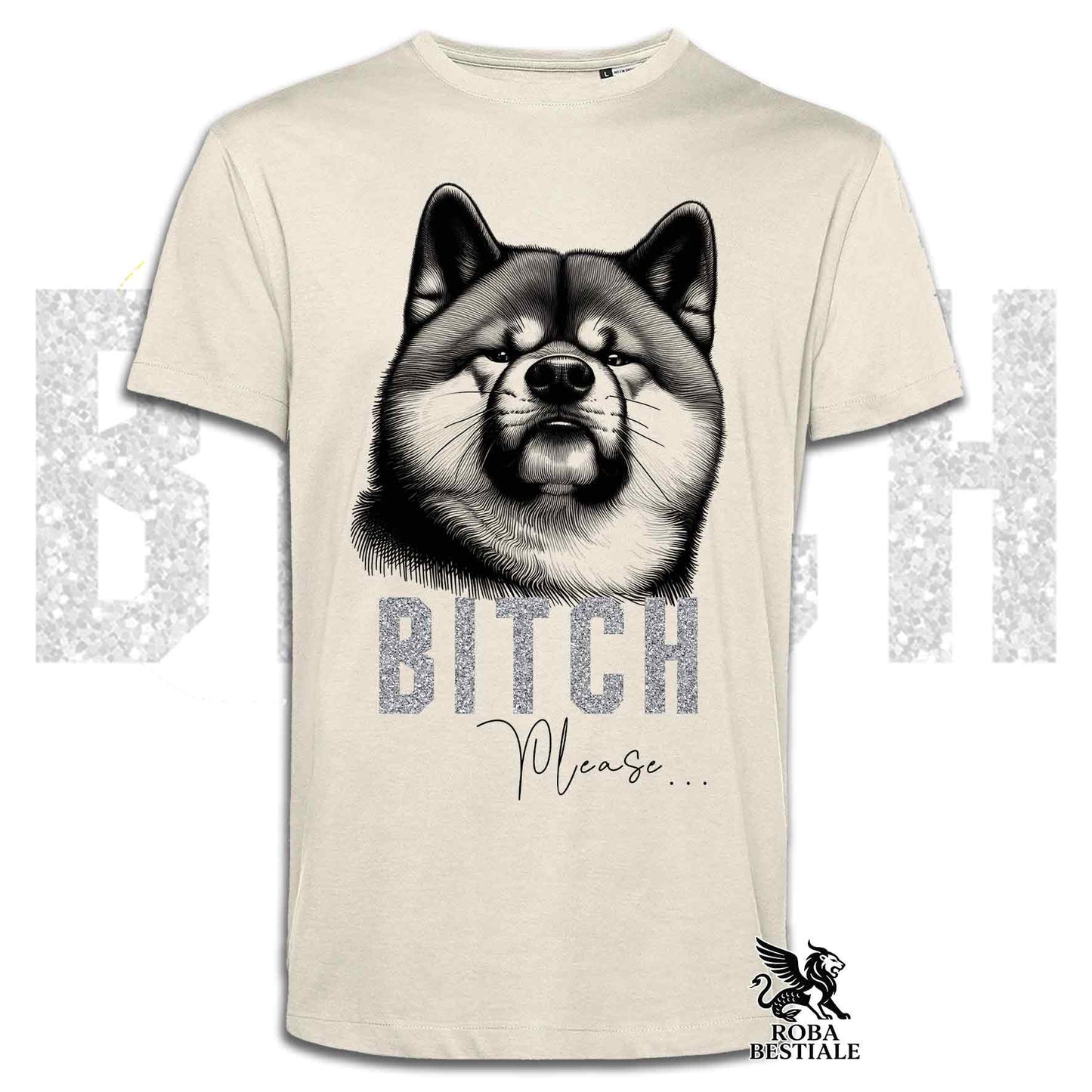 T-shirt BI**H, PLEASE - AKITA INU - Bianca, Nera o Beige, da Uomo o da Donna - dalla XS alla 5XL